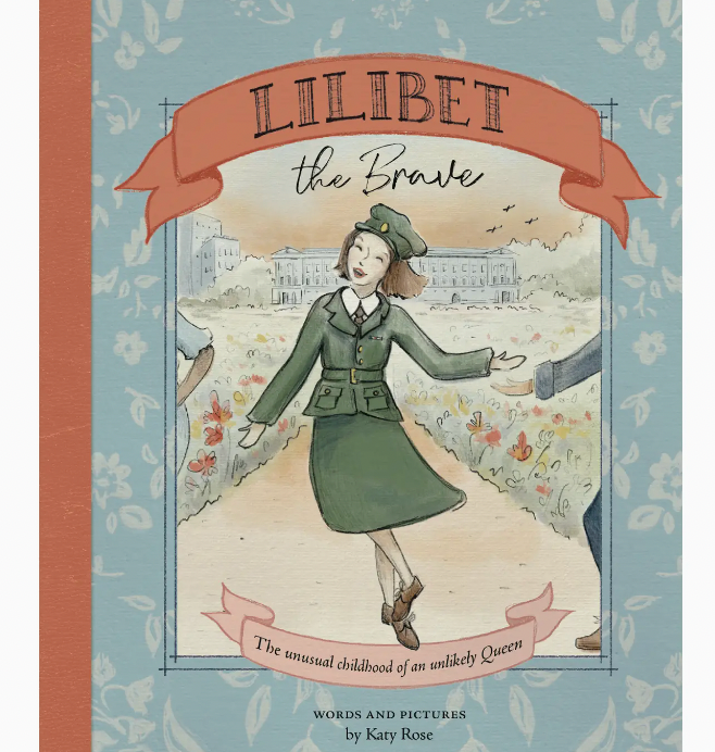 Lilibet the Brave the Unusual Childhood of an Unlikely Queen